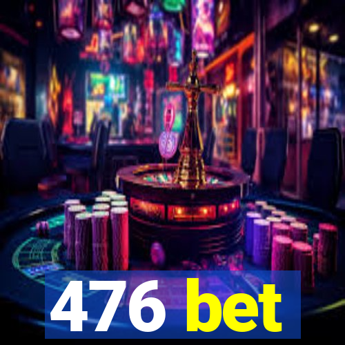 476 bet